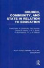 Routledge Library Editions: Education Mini-Set D: Educational Policy and Politics 27 vol set: Church, Community and State in Relation to Education: Towards a Theory of School Organization (Volume 6)