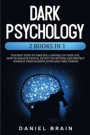 Dark Psychology: 2 Books in 1 - The Best Steps to Take Full Control of Your Life. How To Analyze People, Detect Deceptions and Project