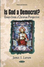 Is God a Democrat? Essays from a Christian Perspective