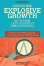 Experience Explosive Growth With Your Baby Equipment Rental Business: Secrets to 10x Profits, Leadership, Innovation & Gaining an Unfair Advantage