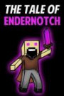 The Tale Of EnderNotch: An Unofficial Novel Based on A Minecraft True Story (Minecraft Unofficial)