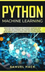 Python Machine Learning: Discover the Essentials of Machine Learning, Data Analysis, Data Science, Data Mining and Artificial Intelligence Usin