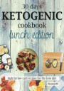30 Days Ketogenic Cookbook: Lunch Edition: High Fat Low Carb Recipes for the Keto Diet