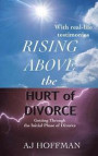 Rising Above the Hurt of Divorce: Getting Through the Initial Phase of Divorce