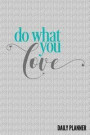 Do What You Love Daily Planner: To Do Pocket Writing Notebook Journal Notepad Notes Tracker Scheduler, for Men Women Ladies Teens Personal Goals Appoi