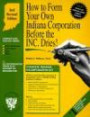 How to Form Your Own Indiana Corporation Before the Inc. Dries (How to Incorporate a Small Business Series with 3.5" Disk) (Small Business Incorporation Series, V. 4)