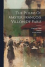 The Poems Of Master Franois Villon Of Paris