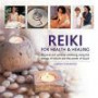 Reiki for Health & Healing: Physical and Spiritual Wellbeing Using the Energy of Nature and the Power of Touch