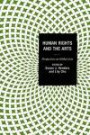 Human Rights and the Arts: Perspectives on Global Asia (Global Encounters: Studies in Comparative Political Theory)