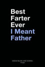 Best Farter Ever I Meant Father, Medium Blank Lined Journal, 109 Pages: Funny Father's Day Gift Idea for Dad, Plain Writing Notebook Gag Present from