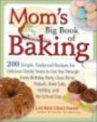 Mom's Big Book of Baking: 200 Simple, Foolproof Recipes for Delicious Family Treats to Get You Through Every Birthday Party, Class Picnic, Potluck, Bake Sale, Holiday, and