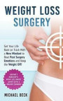 Weight Loss Surgery: Get Your Life Back on Track With a New Mindset to Beat Post Surgery Emotions and Keep the Weight Off! (Contains 3 Manu