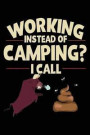 Working Instead Of Camping? I Call: Lined Notebook Journal