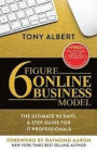 6 Figure Online Business Model: The Ultimate 90 Day, 8 Step Guide for IT Professionals