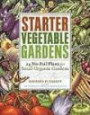 Starter Vegetable Gardens: 24 No-Fail Plans for Small Organic Garden