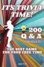 IT`S TRIVIA TIME! - 200 Questions and Answers For Adults: THE BEST Game For Your FREE Time - Fun Trivia Quizzes for adults - Games, Puzzles and Trivia