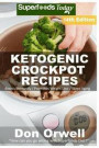 Ketogenic Crockpot Recipes: Over 175+ Ketogenic Recipes, Low Carb Slow Cooker Meals, Dump Dinners Recipes, Quick & Easy Cooking Recipes, Antioxida