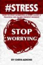 STRESS: How To Stop Worrying And Start Living A Peaceful Life In The Present Moment (#STRESS, stress management techniques, reduction, test, ... depression, relief, less, worry, help, tips)
