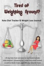 Tired of Weighting Around? Keto Diet Tracker & Weight Loss Journal: 28 day Keto food and exercise workbook includes meal planners shopping lists mood
