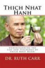 Thich Nhat Hanh: Understanding the Life and Teachings of Thich Nhat Hanh: The Zen Buddhist Monk Who Traveled the World in Exile While Spreading His Message of Love, Peace, and Understanding