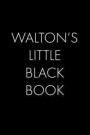 Walton's Little Black Book: The Perfect Dating Companion for a Handsome Man Named Walton. A secret place for names, phone numbers, and addresses
