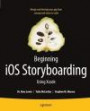 Beginning IOS Storyboarding with Xcode: Easily Design and Develop Your App, from Concept and Vision to Code