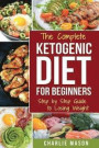 Ketogenic Diet for Beginners: Lose a Lot of Weight Fast Using Your Body's Natural Processes (Diet, Ketogenic, Weight, Loss, Recipes, Beginners, Guide, Lose, Carb)