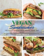 Vegan Sandwiches: OVER 100 RECIPES, Delicious Sandwiches, Wraps, Pitas and More !: OVER 100 RECIPES, Delicious Sandwiches, Wraps: OVER 1