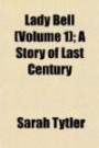 Lady Bell (Volume 1); A Story of Last Century