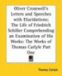 Oliver Cromwell's Letters And Speeches With Elucidations The Life Of Friedrich Schiller Comprehending An Examination Of His Works: The Works Of Thomas Carlyle