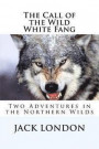 The Call of the Wild, White Fang: Two Adventures in the Northern Wilds