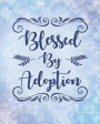 Blessed By Adoption: An Adoption Journal and Baby Book Gift For New Adoptive Parents And Child (Guided Journal with Prompts To Celebrate An