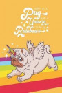 Happy as a Pug Being a Unicorn Chasing Rainbows: Creative Writing Journal Featuring a cute illustrated Pug with Wings and a Unicorn horn riding a Rain