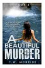 A Beautiful Murder: A Love Triangle With Murderous Intentions (Book 2) (Suspense Thriller - Murder Mystery - Erotic Romance - Mystery Books) (Volume 2)