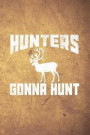 Hunters Gonna Hunt: Funny Caribou Hunting Journal for Hunters: Blank Lined Notebook for Hunt Season to Write Notes & Writing