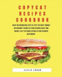 Copycat Recipes Cookbook: Have Fun Recreating Step-by-Step the Most Famous restaurant's Dishes in your Kitchen Easily and Quickly as if You Were