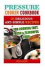 Pressure Cooker Cookbook: 35 Delicious And Simple Recipes For Cooking Fast, Fresh & Flavorful Food: (Pressure Cooker Recipes, Pressure Cooker Books, ... healthy cooking, healthy eating) (Volume 1)
