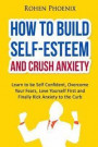 Self-Esteem and Anxiety: Learn to be Self Confident, Overcome Your Fears, Love Yourself First and Finally Kick Anxiety to the Curb