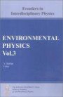 Environmental Physics, Vol 3 : Soil Physics, Water, Soil-Atmosphere-Hydrosphere Interaction, Earthquake Physics (Stefan University Press Series on FRONTIERS in INTERDISCIPLINARY PHYSICS)