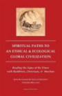 Spiritual Paths to An Ethical & Ecological Global Civilization: Reading the Signs of the Times with Buddhists, Christians, & Muslims