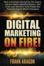 Digital Marketing on Fire!: How to Position Yourself as the Expert, Attract Highly Qualified Buyers, and Grow your Business with Simple but Powerf