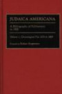 Judaica Americana: A Bibliography of Publications to 1900; Volume 1, Chronological File, 1676 to 1889 (Bibliographies and Indexes in American History)