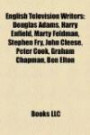 English Television Writers: Douglas Adams, Sacha Baron Cohen, Harry Enfield, Marty Feldman, Stephen Fry, John Cleese, Peter Cook: Douglas Adams, Sacha ... Eric Idle, Jennifer Saunders, Victoria Wood