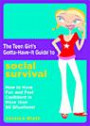 The Teen Girl's Gotta-Have-It Guide to Social Survival: How to Have Fun and Feel Confident in More than 50 Situations! (Teen Girl's Gotta-Have-It Guides)