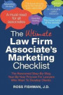 The Ultimate Law Firm Associate's Marketing Checklist: The Renowned Step-By-Step, Year-By-Year Process For Lawyers Who Want To Develop Clients