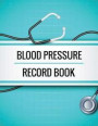 Blood Pressure Record Book: Blood Pressure Log Book with Blood Pressure Chart for Daily Personal Record and your health Monitor Tracking Numbers o