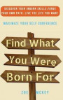 Find What You Were Born For: Discover Your Strengths, Forge Your Own Path, and Live The Life You Want - Maximize Your Self-Confidence