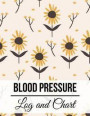 Blood Pressure Log and Chart: Floral Design Blood Pressure Log Book with Blood Pressure Chart for Daily Personal Record and your health Monitor Trac