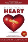 Heal Your Heart: Discover How To Live, Love, And Heal From Broken Relationships