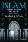 Islam: History, Religion, and Politics (Wiley Blackwell Brief Histories of Religion)